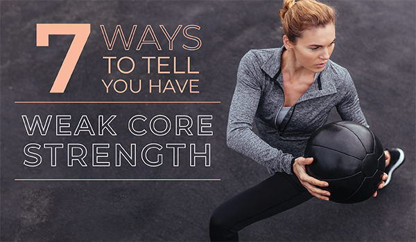 7 Weak Core Symptoms to Watch For